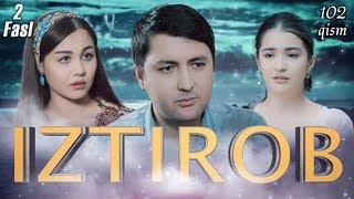 Iztirob (O'zbek serial) I Изтироб (Ўзбек сериал) 102 - Qism 2-Fasl