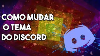 Como Mudar O Tema Do Discord App !!
