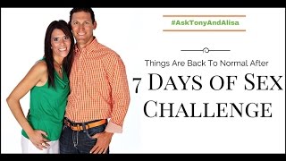 Things Are Back To Normal After The 7 Days of Sex Challenge [#AskTonyAndAlisa