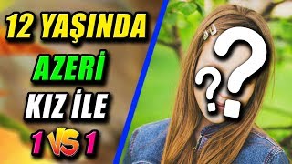 12 YAŞINDA AZERİ KIZ OYUNCU İLE VS ATTIM - PUBG Mobile