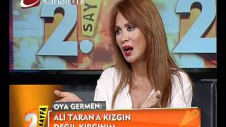 Oya Germen:Ali Taran'a kırgınım!