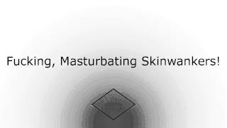 Fucking, Masturbating Skinwankers!