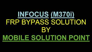 INFOCUS M370i FRP (Google Account) Lock BYPASS DONE (ANDROID 6.0.1)