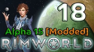 Rimworld Alpha 15 Gameplay [Modded] - 18. Mechanoid Misdirection - Let's Play Rimworld Alpha 15