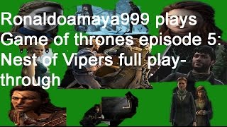 Ronaldoamaya999 plays Game of thrones episode 5: nest of vipers full walkthrough