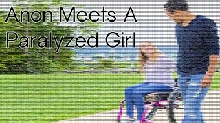 Anon Meets A Paralyzed Girl