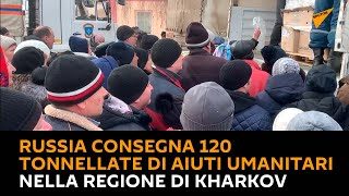 Russia consegna 120 tonnellate di aiuti umanitari nella regione di Kharkov
