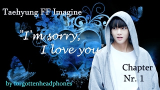 #1) BTS Taehyung FF "I'm sorry, I love you" Chapter 1
