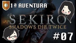 Sekiro: Shadows Die Twice - Primeira Aventura #07