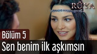 Rüya 5. Bölüm - Sen Benim İlk Aşkımsın