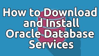 How to Download and Install Oracle Express Edition