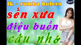 LK - sến xưa bolero điệu buồn câu nhớ .