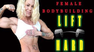FEMALE BODYBUILDING - LIFT HARD