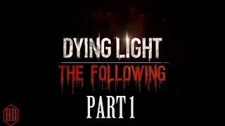 Dying Light: The Following ( DLC ) - Walkthrough Part 1 ( Hard Mode ) 100%