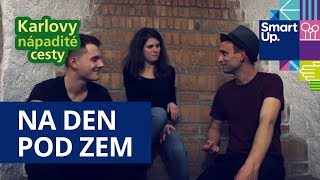 SmartUp: Karlovy nápadité cesty: projekt Na den pod zem