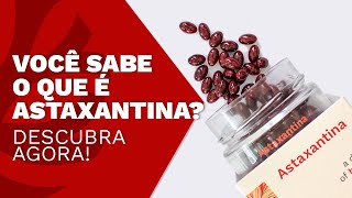 Quais os Benefícios da Astaxantina + Como Consumir e Contraindicações