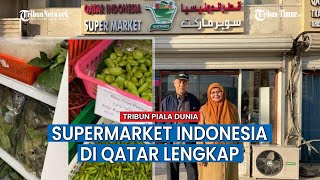 Supermarket Indonesia di Qatar, Semuanya Lengkap dari Indonesia