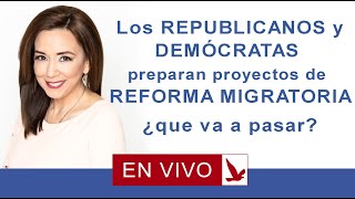 Los democratas y los republicanos preparan  proyectos de ley de reforma migratoria...Que pasara?