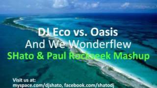 DJ Eco vs. Oasis - And We Wonderflew (SHato & Paul Rockseek Mashup)