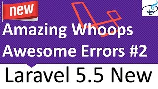 Laravel 5.5 New Features - Amazing Whoops & Awesome Errors  #2