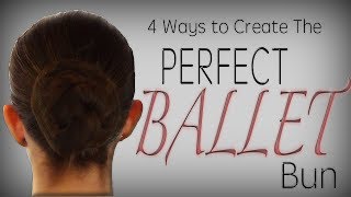 The Perfect BALLET bun 4 ways - Detailed Tutorial