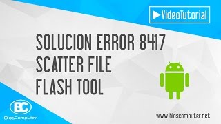 Solucionar Error 8417 Scatter File Flash Tool  ▶ BiosComputer