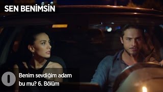 Benim sevdiğim adam bu mu? Sen Benimsin 6. Bölüm