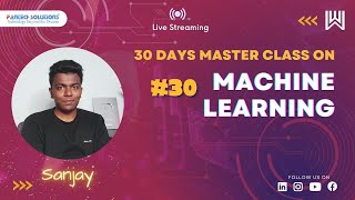 Day 30 /30 Machine Learning Master Class - Sanjay