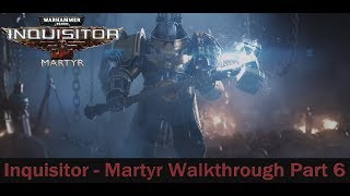 Warhammer 40,000: Inquisitor - Martyr Walkthrough Part 6