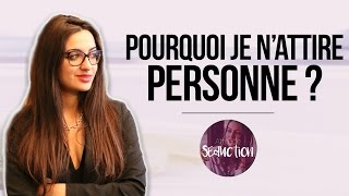 Pourquoi je n'attire personne ?