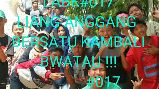 Camp LABK#017 LIANG ANGGANG BERSTU KEMBALI niye