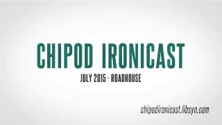 Chipod Ironicast #8: Roadhouse