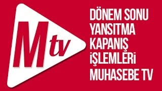 Dönem İçi & Dönem Sonu işlemleri - Yansıtma ve Kapanış işlemleri