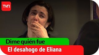 El fuerte desahogo de Eliana | Dime Quién Fue