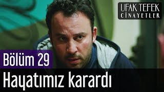 Ufak Tefek Cinayetler 29. Bölüm - Hayatımız Karardı