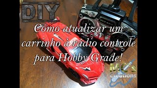 [DIY] Como atualizar um carrinho à rádio controle para Hobby Grade!