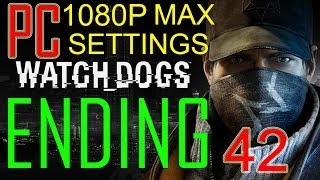 Watch Dogs ENDING - Watch Dogs ALL ENDINGS - 1080p PC walkthrough part 42 "Watch Dogs ENDING"