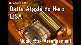 Datte Atashi no Hero/LiSA [Music Box] (Anime "My Hero Academia" ED)