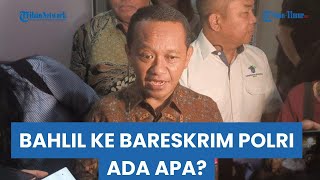 Tiba-tiba Datangi Bareskrim Polri, Bahlil Lapor Namanya Dicatut soal Izin Tambang