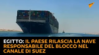 #Egitto: il Paese rilascia la nave responsabile del blocco nel Canale di Suez