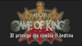 Game of Kings WEB SERIE #1x01 - Il Principe che cambiò il destino