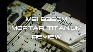 MSI B360M Mortar Titanium Review