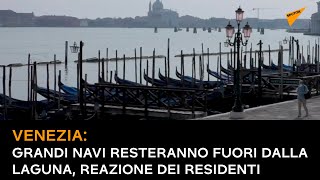 Venezia: Grandi Navi resteranno fuori dalla laguna, reazione dei residenti
