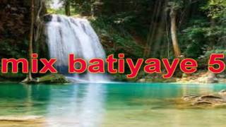 BATIYAYE "mix batiyaye 5"