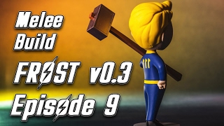 Episode 9 - Fallout 4 Frost v0.3 - Melee Build