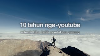 10 Tahun Nge-Youtube (Kilas Balik Pendakian)