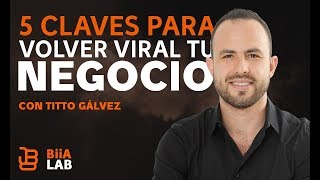 5 claves para volver tu negocio viral Tito Gálvez