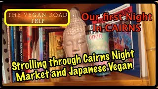 Cairns Night Markets & Japanese Vegan Meal - VeganRoadTrip 2014