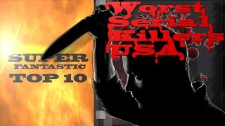 Super Fantastic Top 10- Worst Serial Killers, USA (Video6)