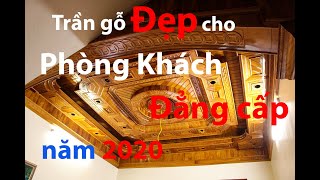 Đẳng cấp mẫu trần gỗ tự nhiên đẹp nhất cho phòng khách 2020, trần gỗ Minh Long